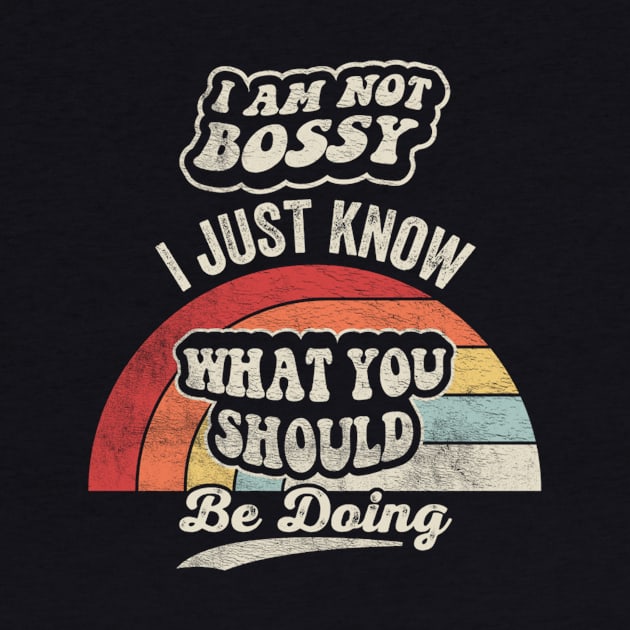 I Am Not Bossy I Just Know What You Should Be Doing Funny Boss Manager Mom Dad Gift by SomeRays